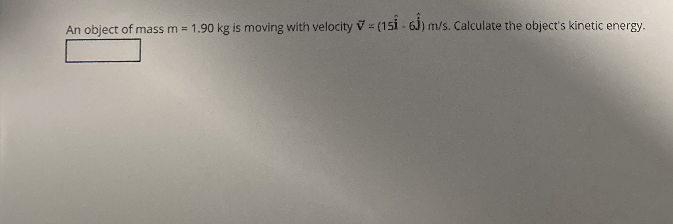 An object of mass m = 1 . 9 0 k g is moving with