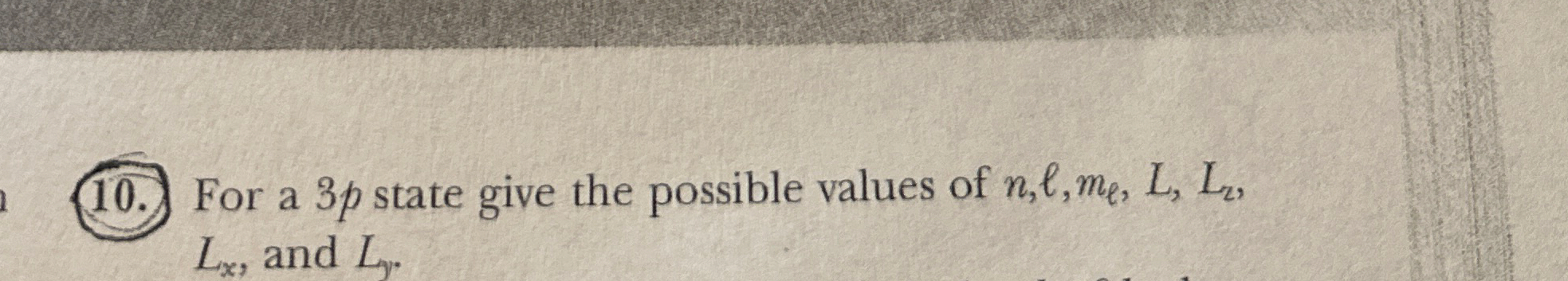 For a 3 p state give the possible values of n , l