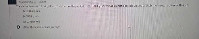 5 Multiple Choice 1 point The net momentum of two