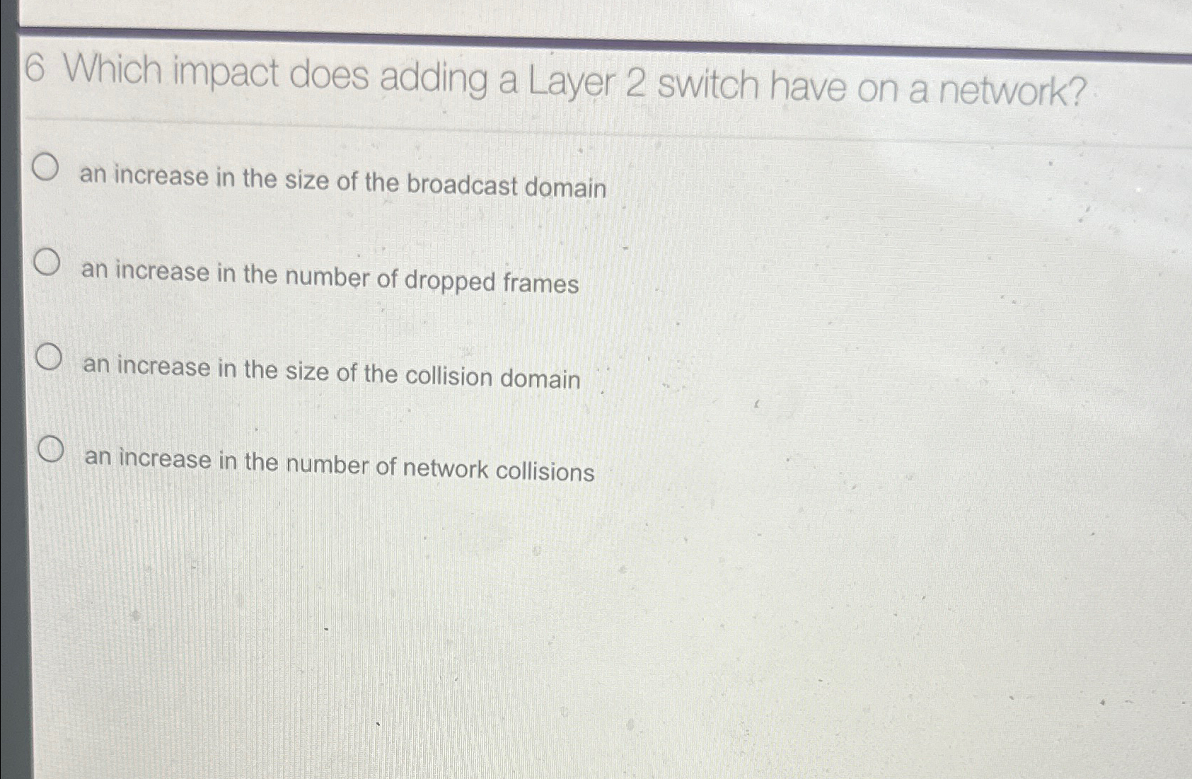 6 Which impact does adding a Layer 2 switch have