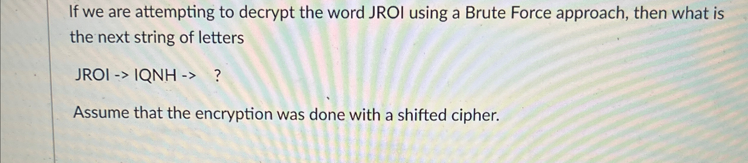 If we are attempting to decrypt the word JROI