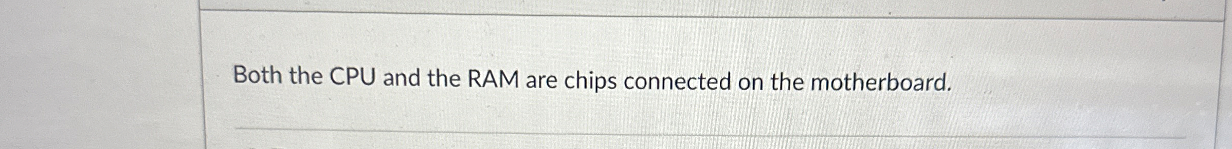 Both the CPU and the RAM are chips connected on