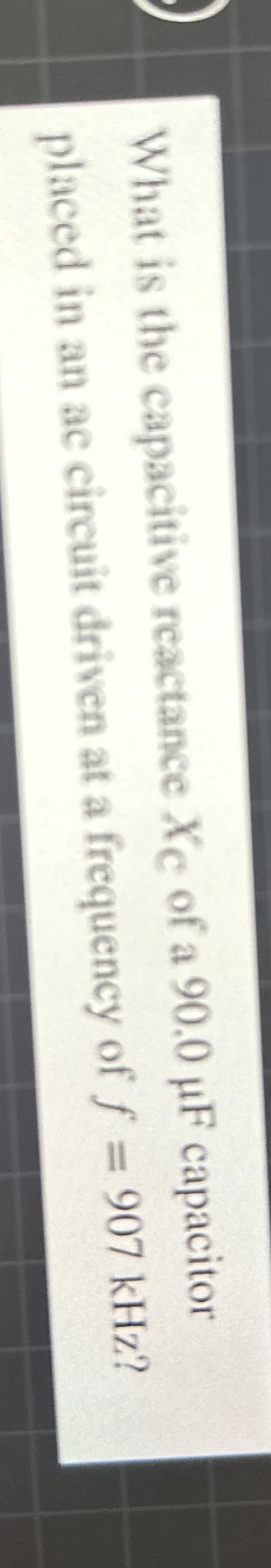 What is the eapacitive reactance x C of a 9 0 . 0