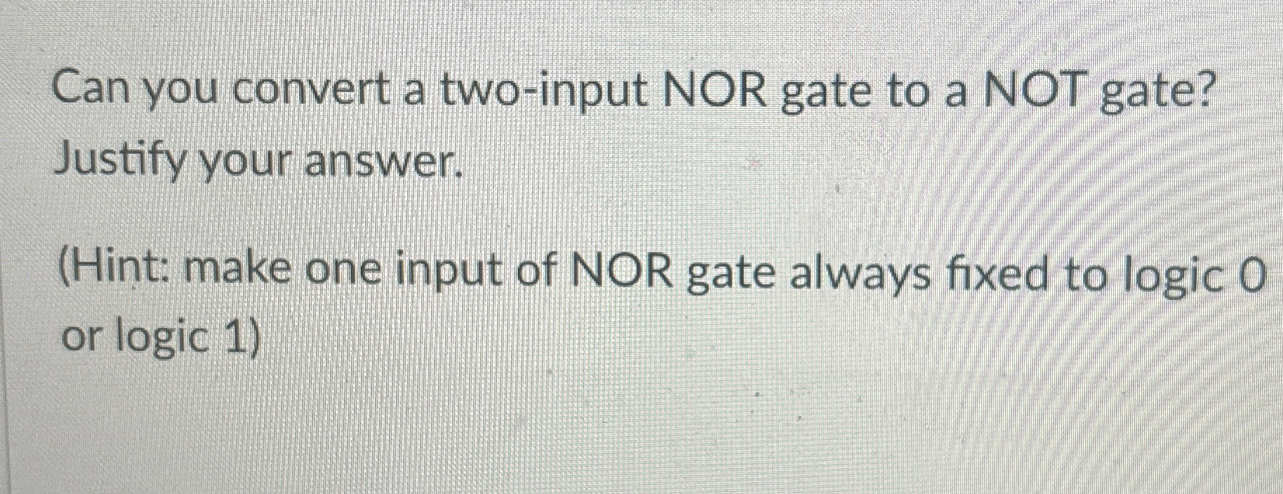 Can you convert a two - input NOR gate to a NOT