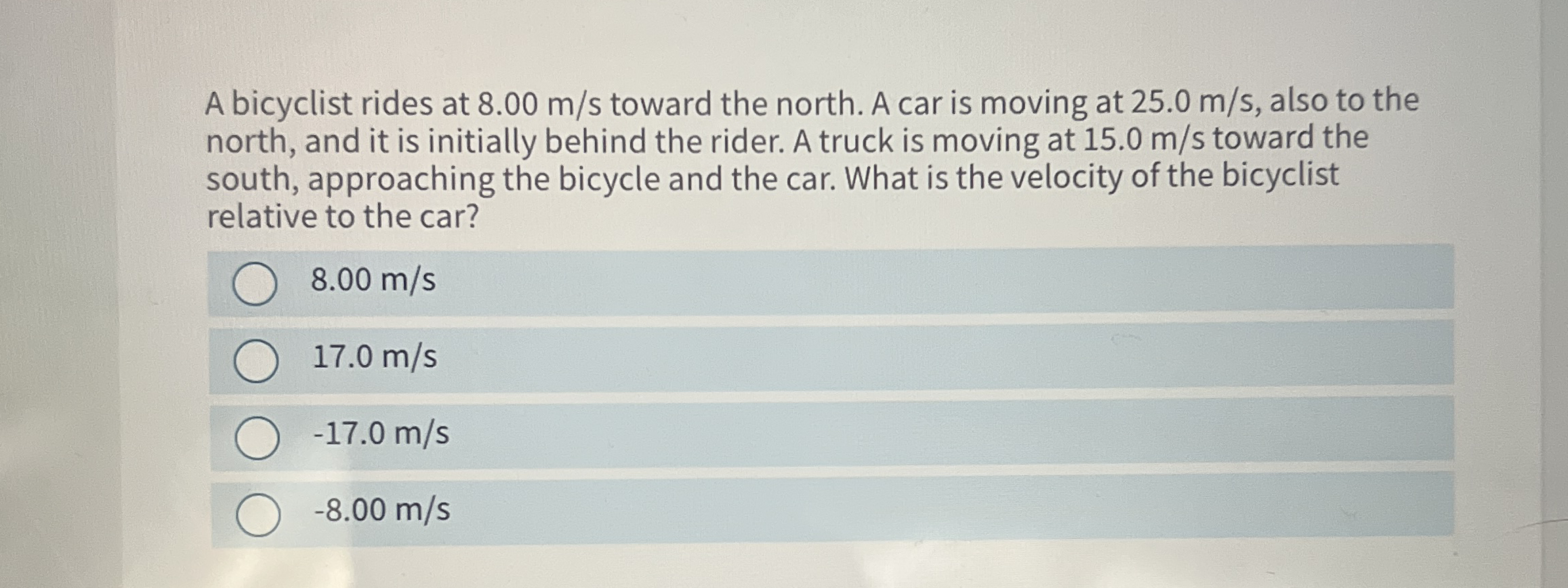 A bicyclist rides at 8 . 0 0 m s toward the
