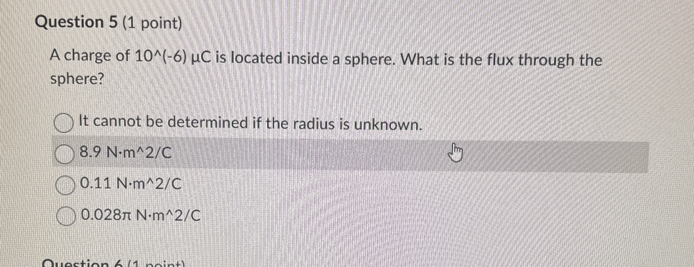 Question 5 ( 1 point ) A charge of 1 0 - 6 C is