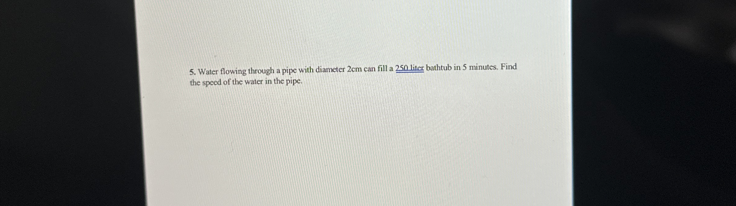 Water flowing through a pipe with diameter 2 cm