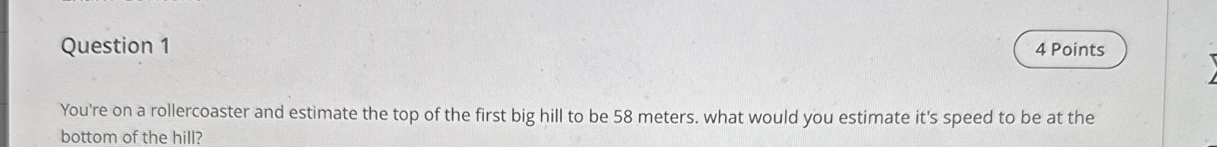 You're on a rollercoaster and estimate the top of