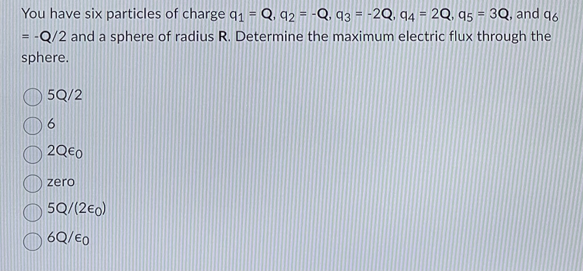 You have six particles of charge q 1 = Q , q 2 =