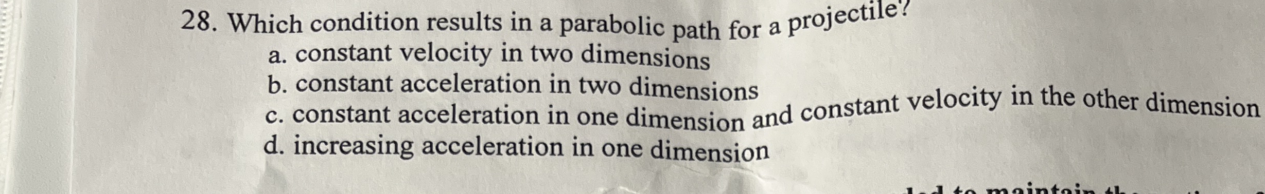 Which condition results in a parabolic path for a