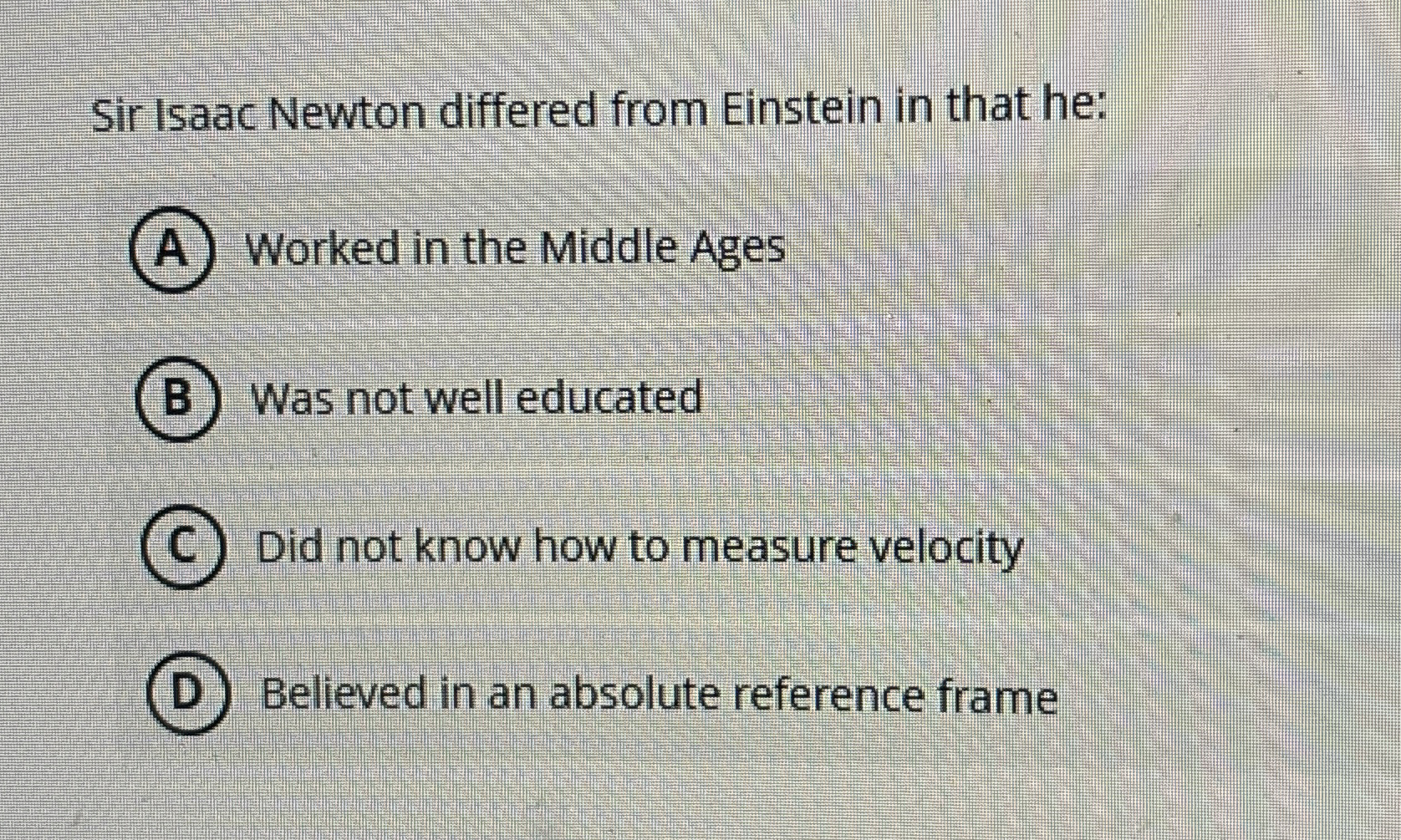 Sir Isaac Newton differed from Einstein in that