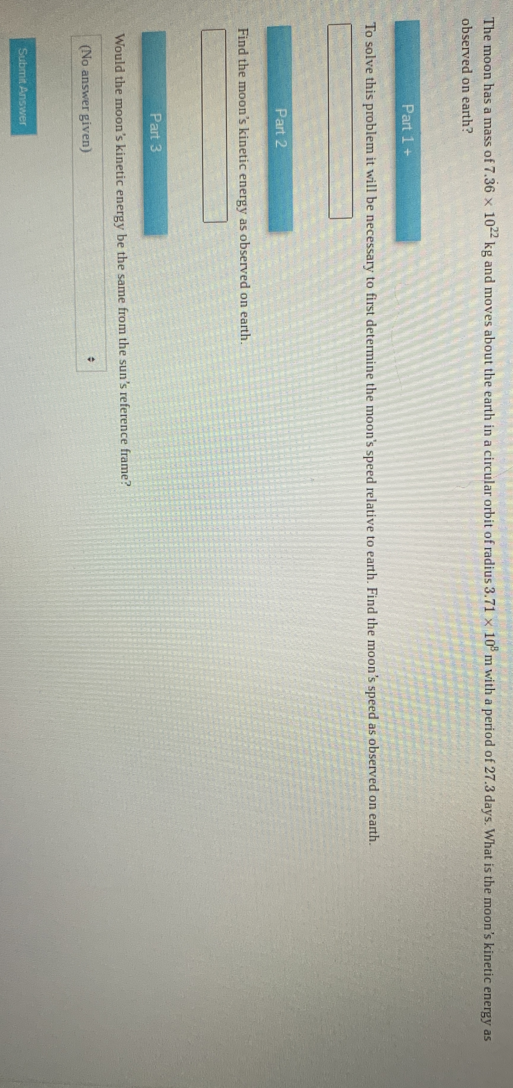 The moon has a mass of 7 . 3 6 1 0 2 2 k g and