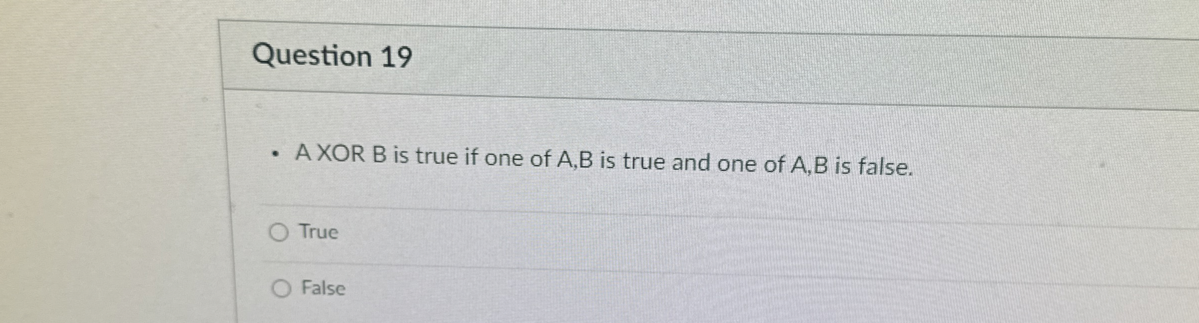 Question 1 9 A XOR B is true if one of A , B is