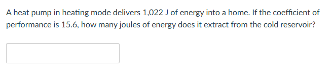 A heat pump in heating mode delivers 1 , 0 2 2 J