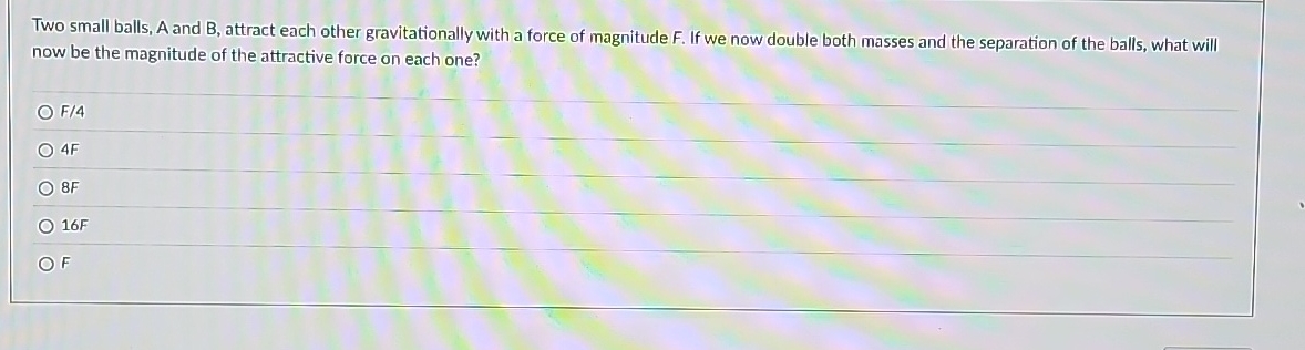 Two small balls, A and B , attract each other