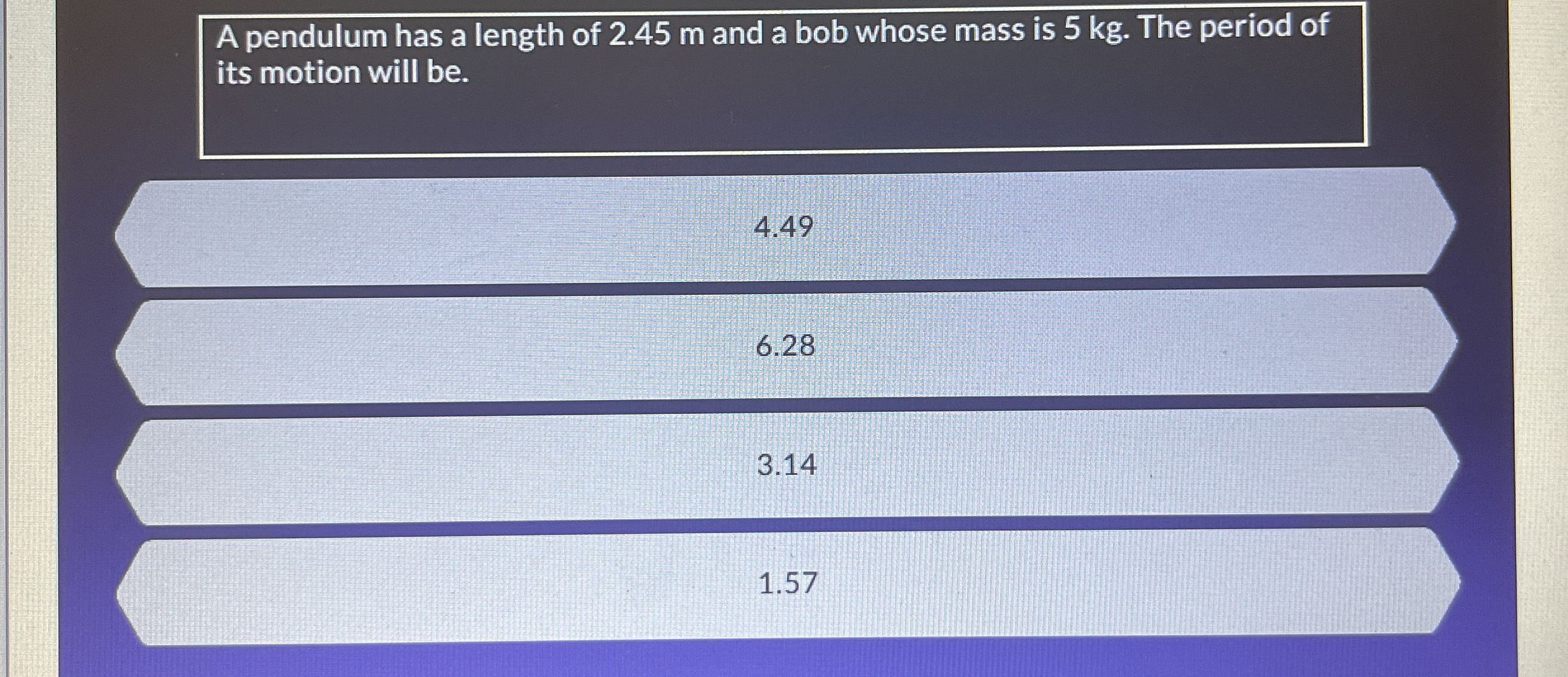 A pendulum has a length of 2 . 4 5 m and a bob
