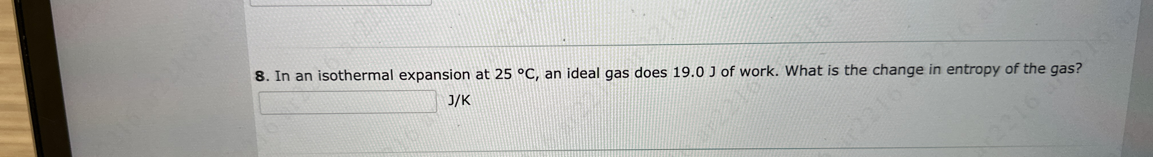 In an isothermal expansion at 2 5 C , an ideal