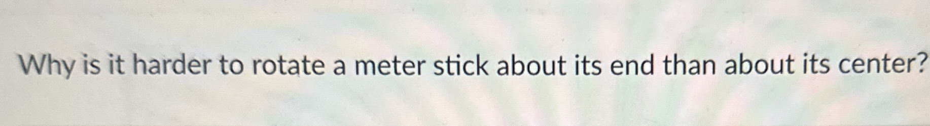 Why is it harder to rotate a meter stick about