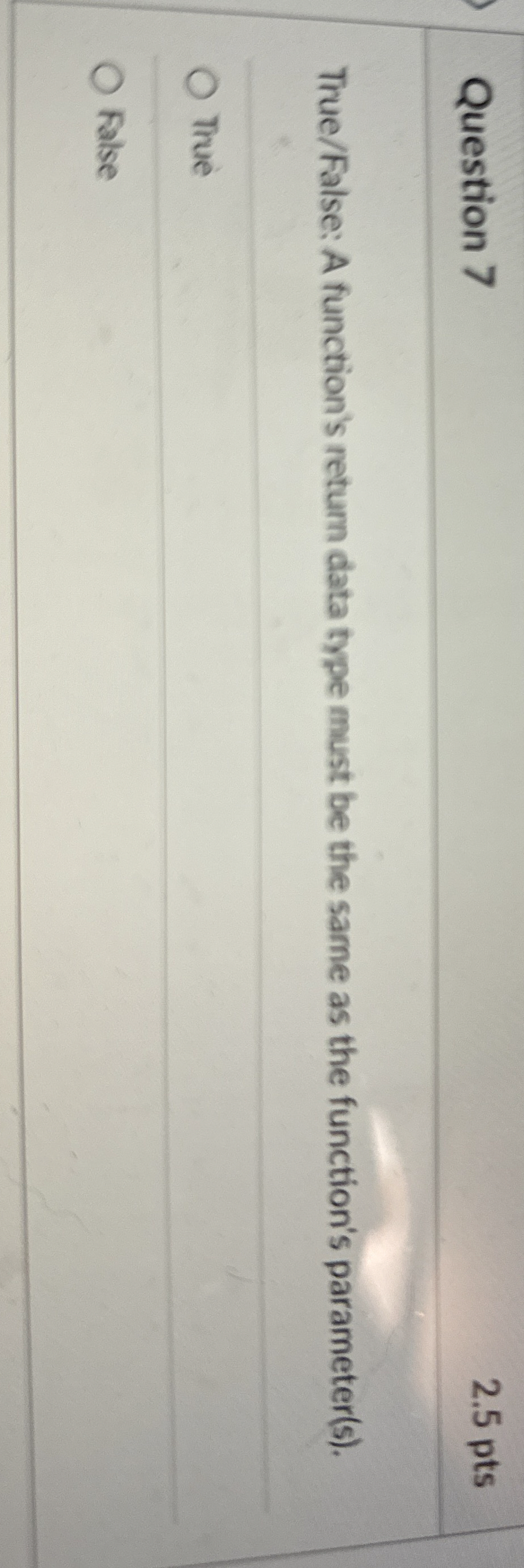 Question 7 2 . 5 pts True / False: A function's