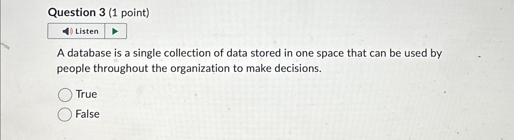 Question 3 ( 1 point ) Listen A database is a
