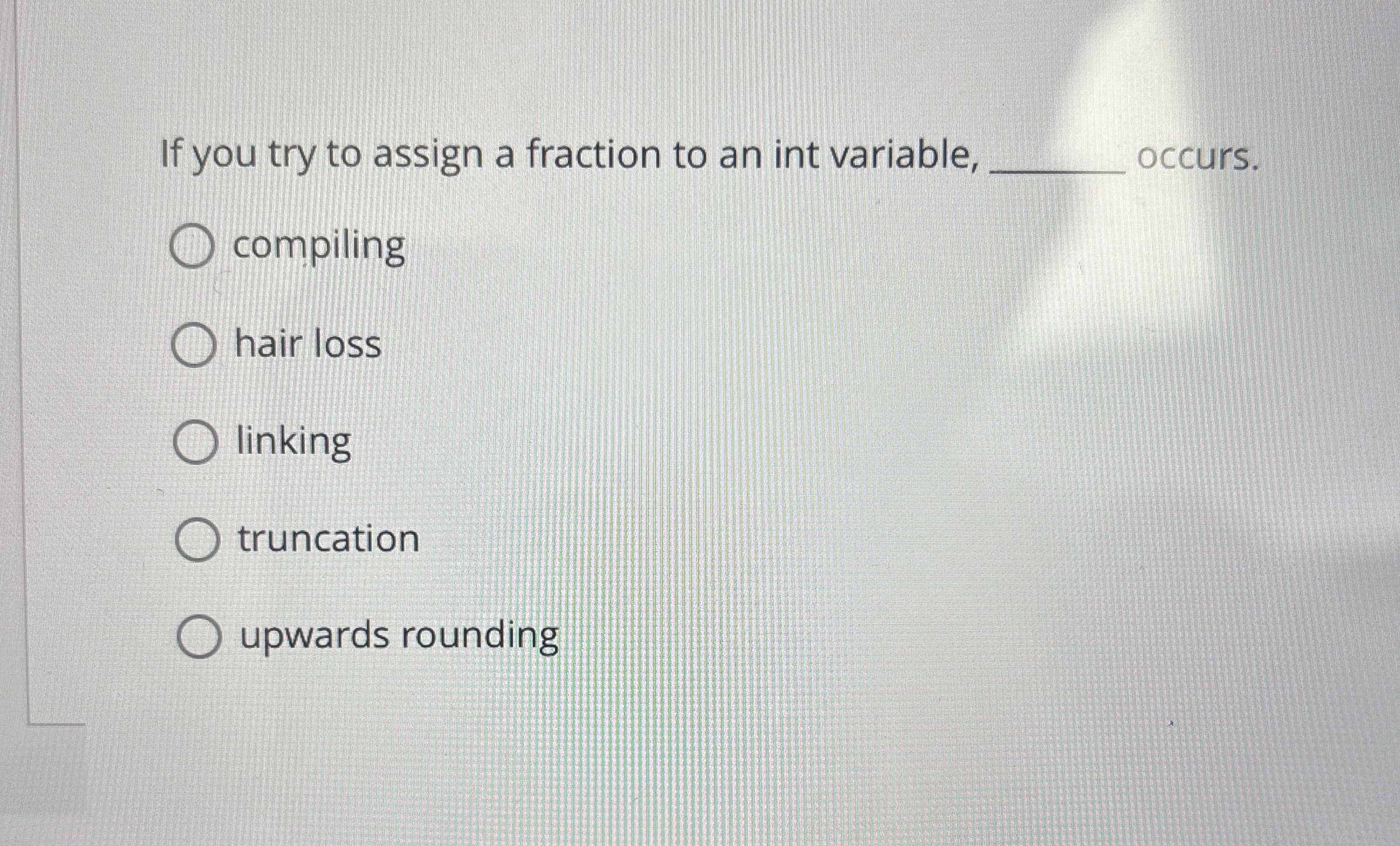 If you try to assign a fraction to an int