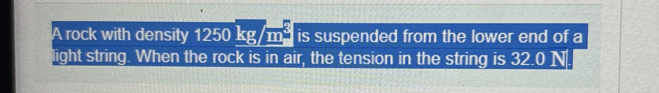 A rock with density 1 2 5 0 k g m 5 is suspended