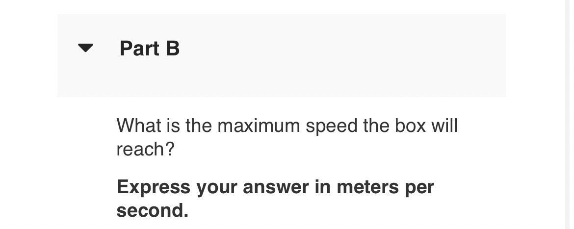 Part B What is the maximum speed the box will