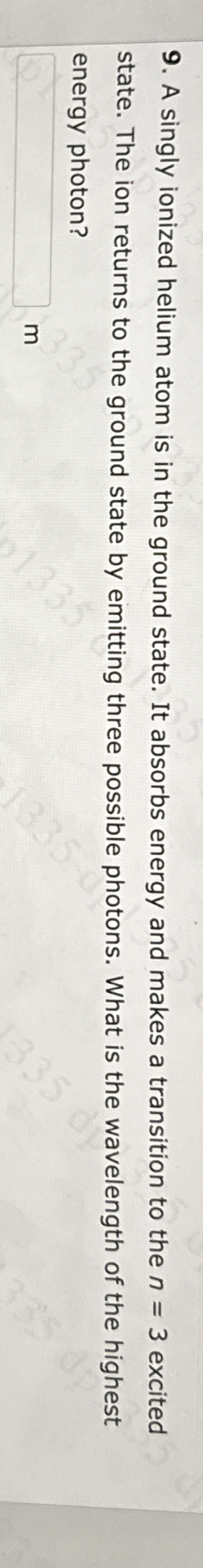 A singly ionized helium atom is in the ground