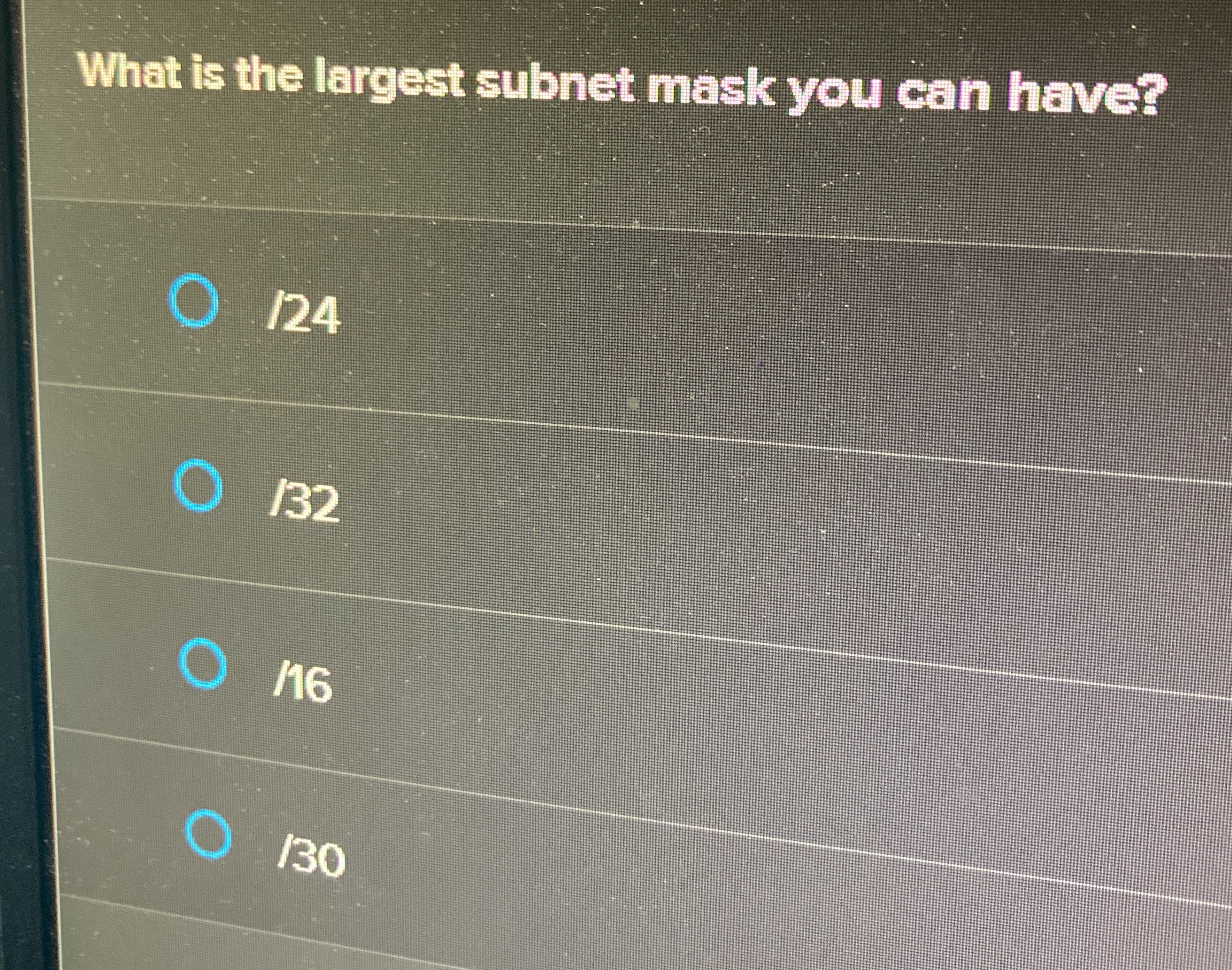What is the largest subnet mask you can have? 1 2