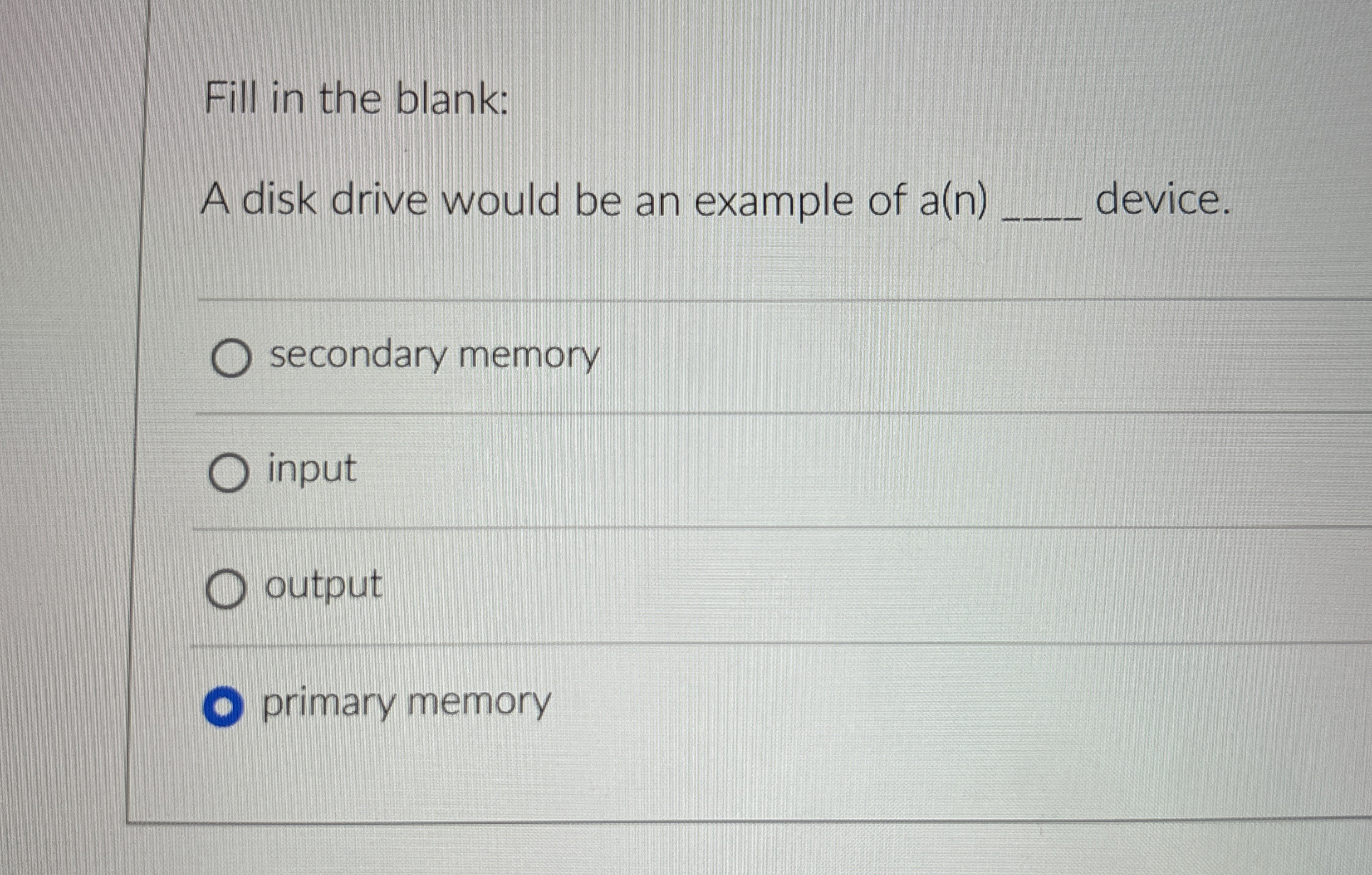 Fill in the blank: A disk drive would be an