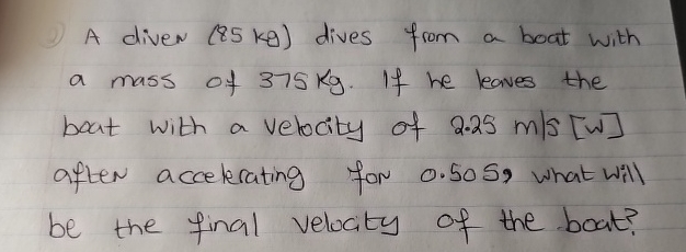 A diven ( 8 5 kg ) dives from a boat with a mass