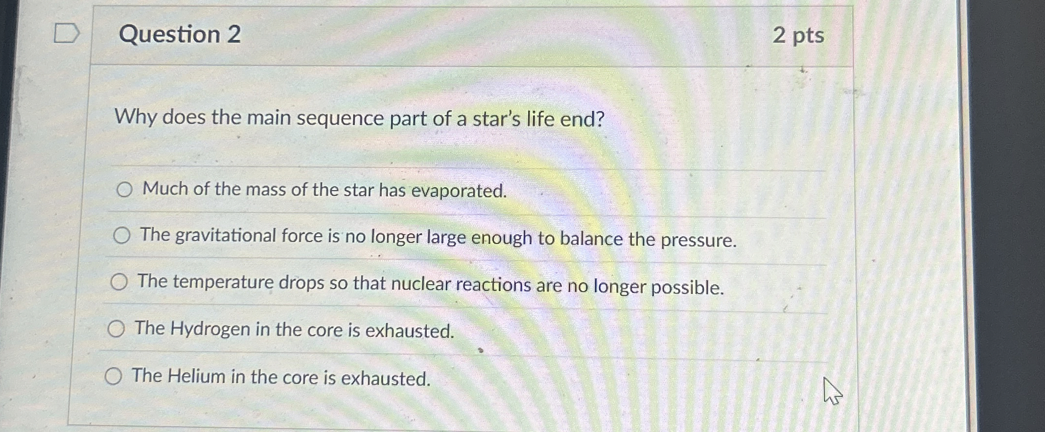Question 2 2 pts Why does the main sequence part