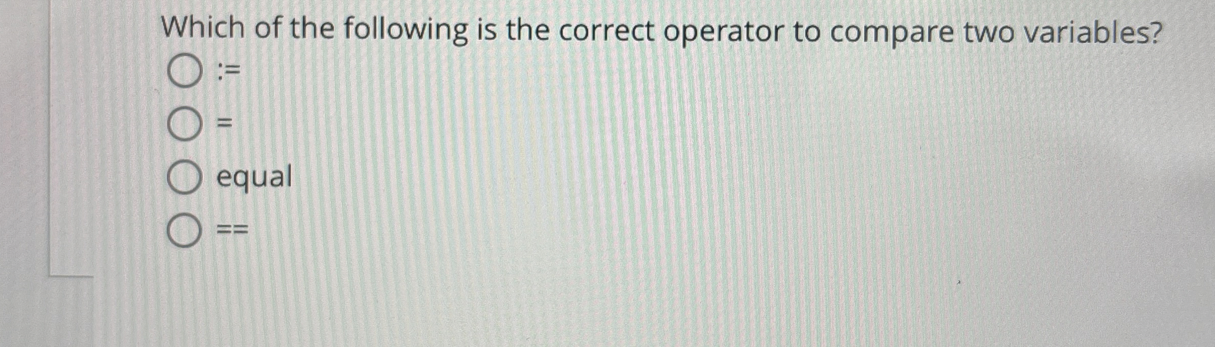 Which of the following is the correct operator to