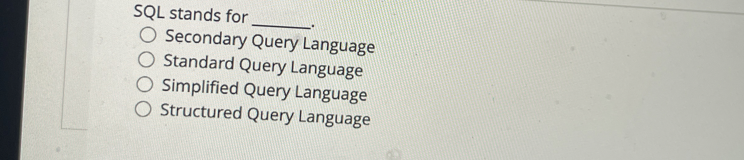 SQL stands for Secondary Query Language Standard