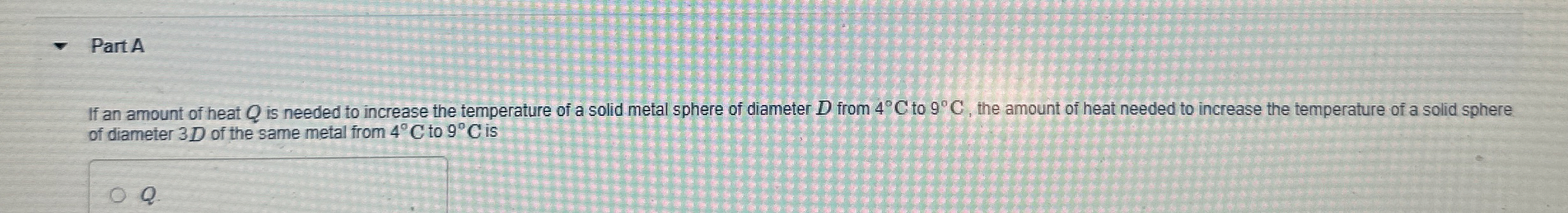 Part A If an amount of heat Q is needed to