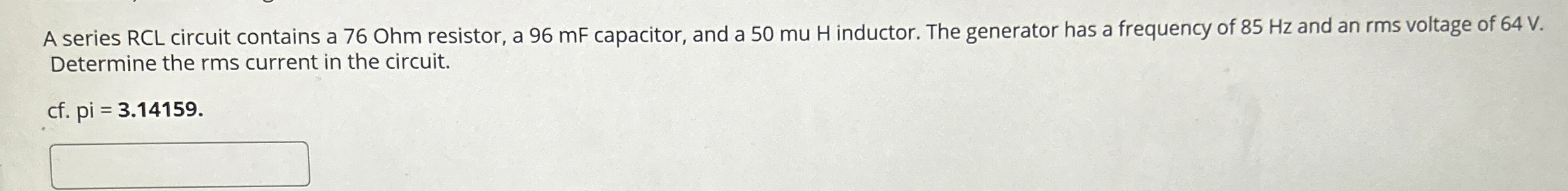 A series RCL circuit contains a 7 6 Ohm resistor,