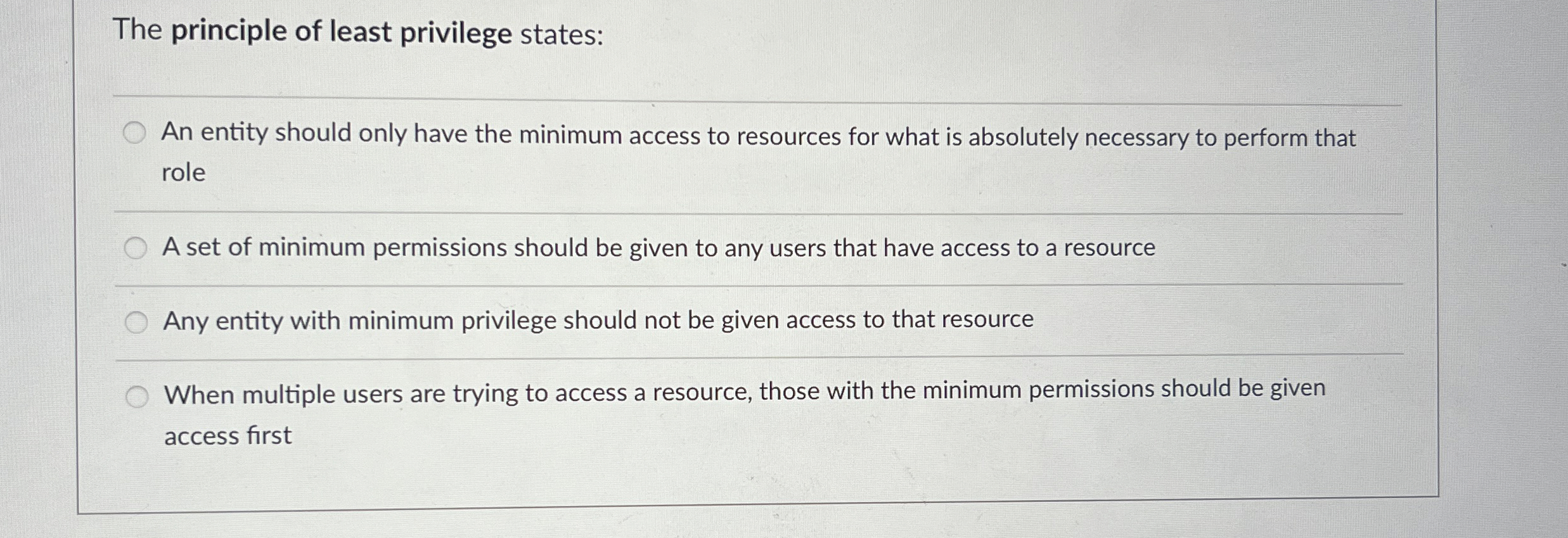 The principle of least privilege states: An