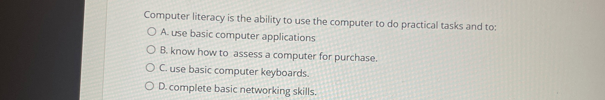 Computer literacy is the ability to use the