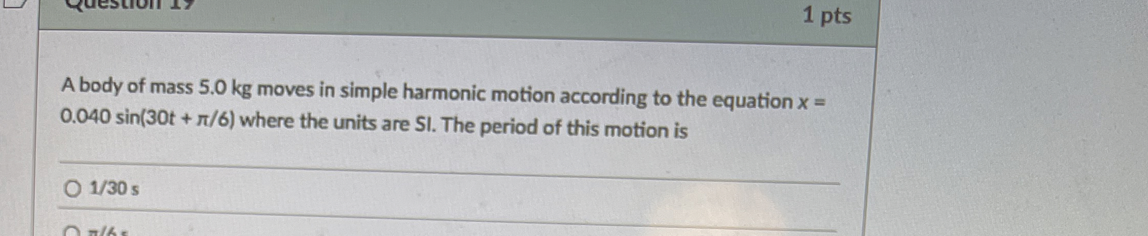 1 pts A body of mass 5 . 0 kg moves in simple