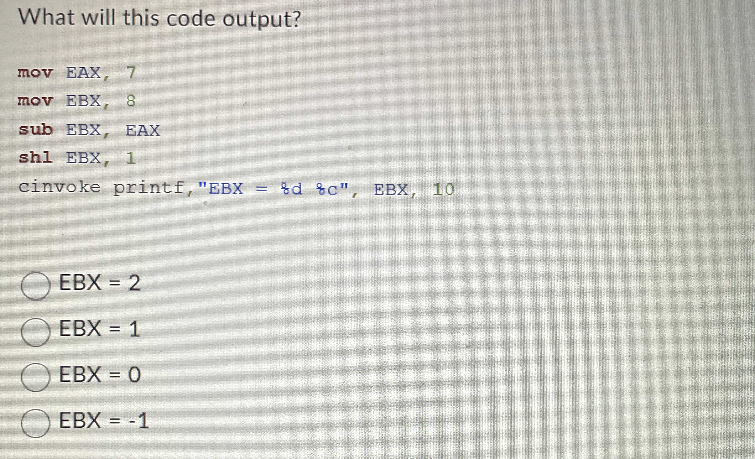 What will this code output?EBX = 2 EBX = 1 EBX =