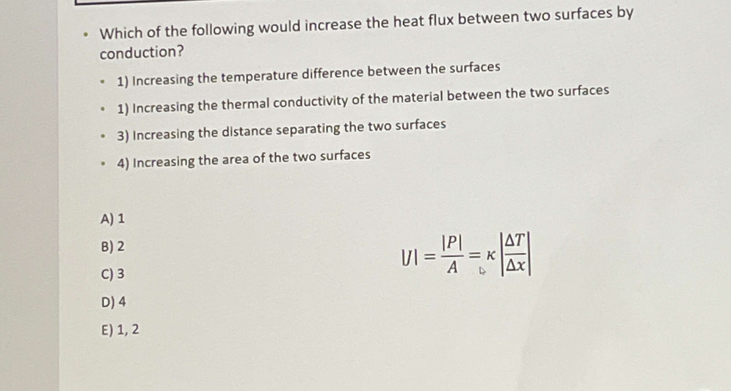 Which of the following would increase the heat
