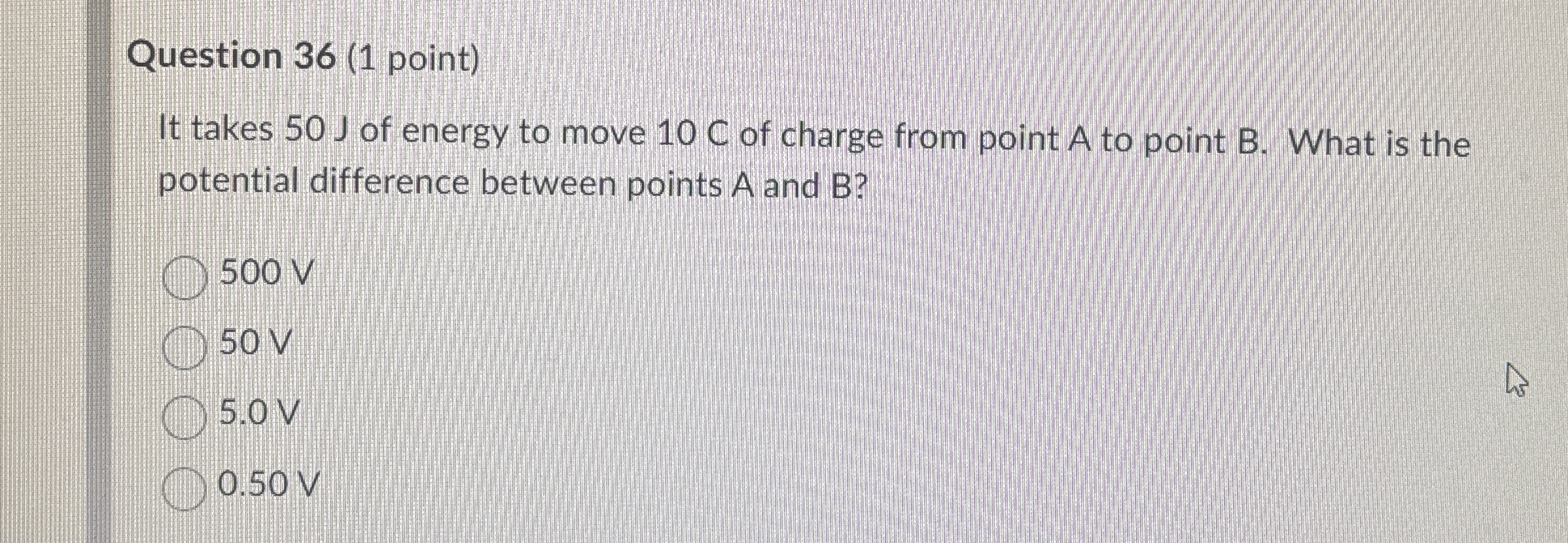 Question 3 6 ( 1 point ) It takes 5 0 J of energy