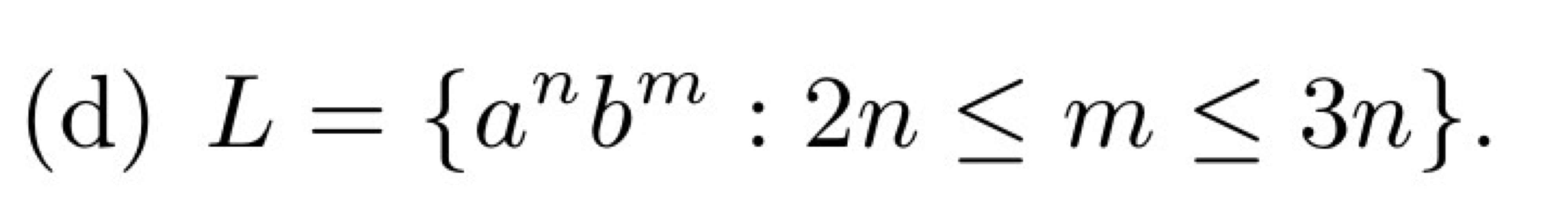 ( d ) L = { a n b m : 2 n m 3 n } .