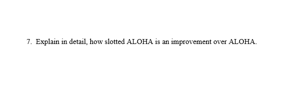 Explain in detail, how slotted ALOHA is an