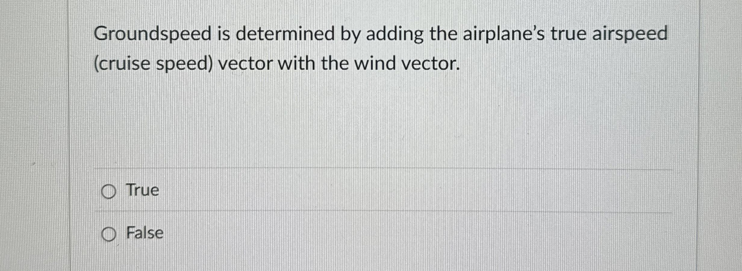 Groundspeed is determined by adding the
