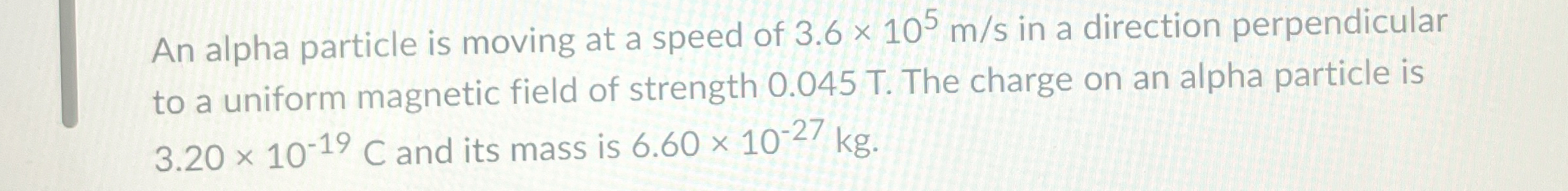 An alpha particle is moving at a speed of 3 . 6 1