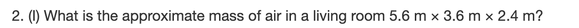 ( I ) What is the approximate mass of air in a