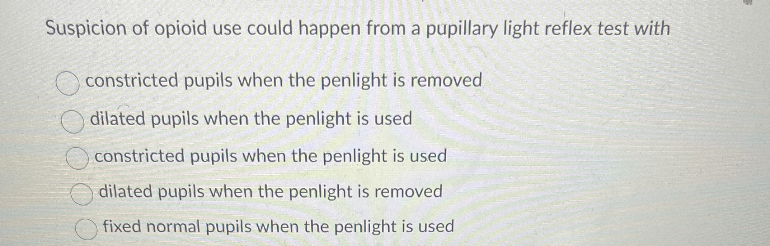 Suspicion of opioid use could happen from a
