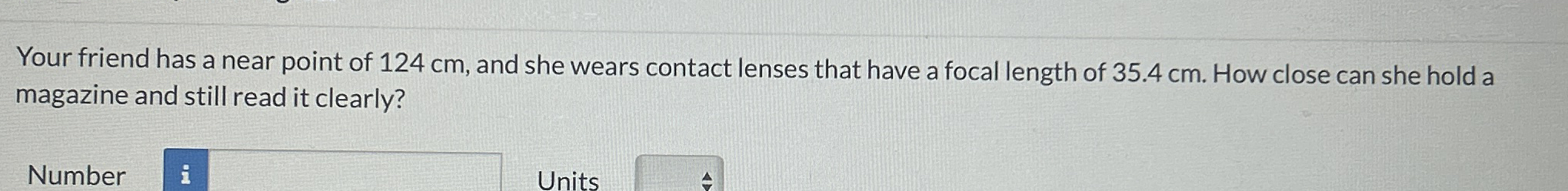 Your friend has a near point of 1 2 4 cm , and