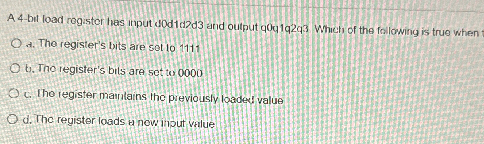 A 4 - bit load register has input d 0 d 1 d 2 d 3